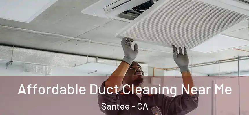  Affordable Duct Cleaning Near Me Santee - CA