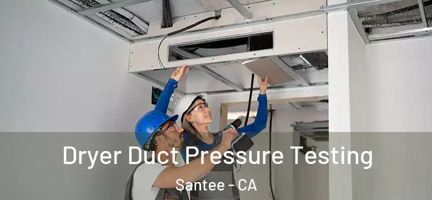  Dryer Duct Pressure Testing Santee - CA