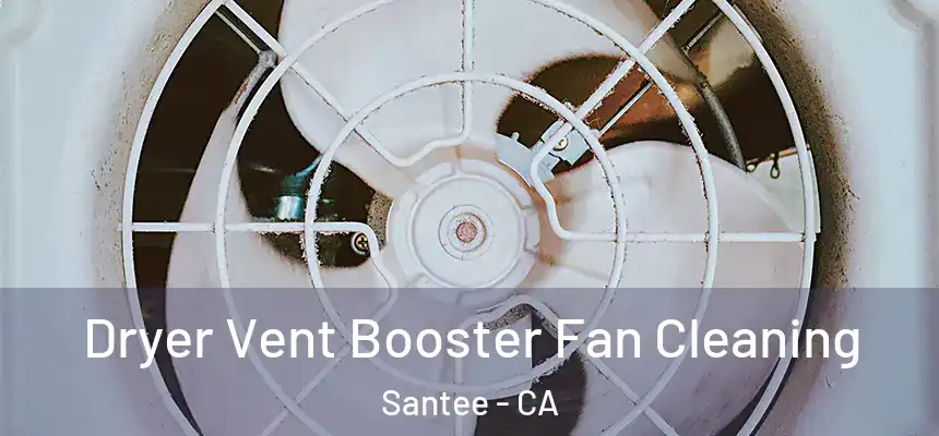  Dryer Vent Booster Fan Cleaning Santee - CA