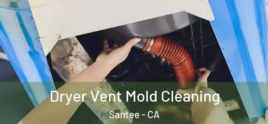 Dryer Vent Mold Cleaning Santee - CA