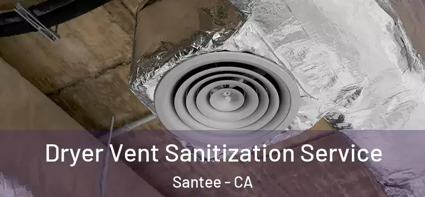Dryer Vent Sanitization Service Santee - CA
