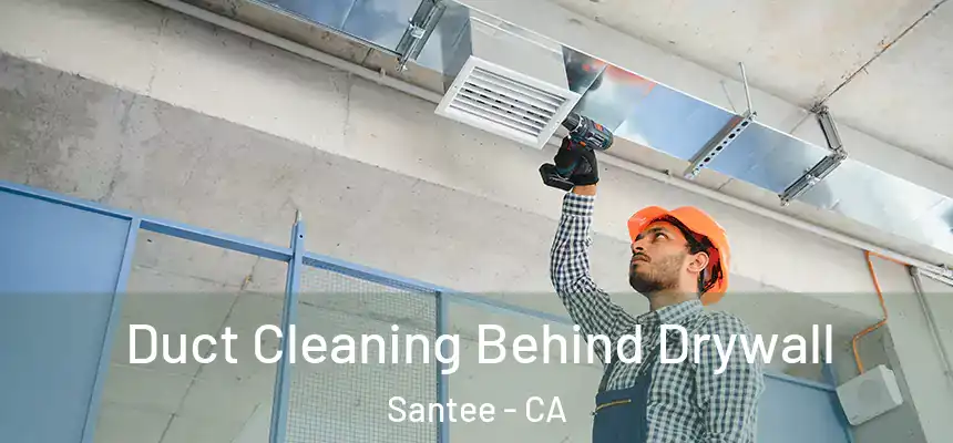 Duct Cleaning Behind Drywall Santee - CA