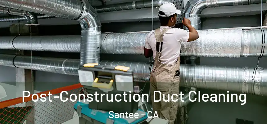  Post-Construction Duct Cleaning Santee - CA
