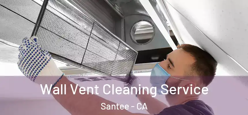 Wall Vent Cleaning Service Santee - CA