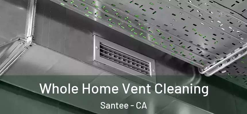  Whole Home Vent Cleaning Santee - CA